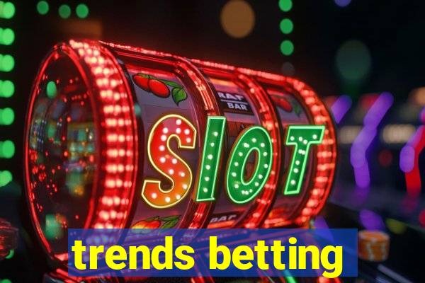 trends betting